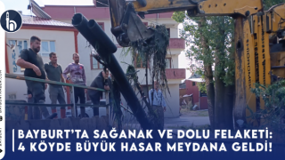 Bayburt’ta Sağanak ve Dolu Felaketi: 4 Köyde Büyük Hasar!