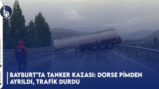 Bayburt’ta Tanker Kazası: Dorse Pimden Ayrıldı, Trafik Durdu