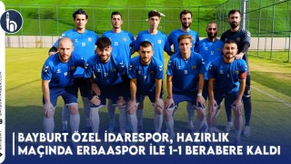 Bayburt Özel İdarespor, Hazırlık Maçında Erbaaspor ile 1-1 Berabere Kaldı