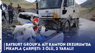 Bayburt Group'a Ait Kamyon Erzurum’da Pikapla Çarpıştı: 3 Ölü, 2 Yaralı!