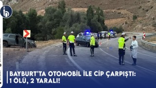 Bayburt'ta Otomobil ile Cip Çarpıştı: 1 Ölü, 2 Yaralı