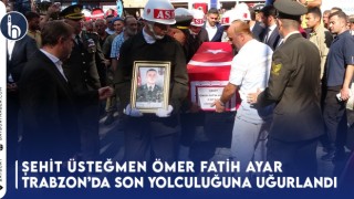 Şehit Üsteğmen Ömer Fatih Ayar, Trabzon’da Son Yolculuğuna Uğurlandı!