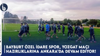 Bayburt Özel İdare Spor, Yozgat Maçı Hazırlıklarına Ankara'da Devam Ediyor!