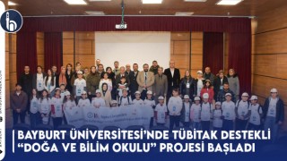 Bayburt Üniversitesi’nde TÜBİTAK Destekli “Doğa ve Bilim Okulu” Projesi Başladı