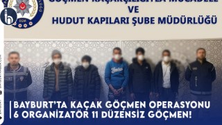 Bayburt’ta Kaçak Göçmen Operasyonu 6 organizatör 11 düzensiz göçmen!