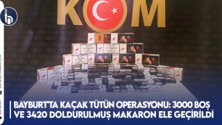 Bayburt'ta Kaçak Tütün Operasyonu: 3000 Boş ve 3420 Doldurulmuş Makaron Ele Geçirildi