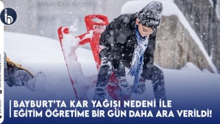 Bayburt'ta Kar Yağışı Nedeni İle Eğitim Öğretime Bir Gün Daha Ara Verildi!