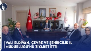 Vali Eldivan, Çevre ve Şehircilik İl Müdürlüğü’nü Ziyaret Etti