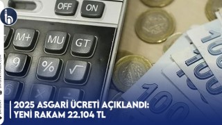 2025 Asgari Ücreti Açıklandı:Yeni Rakam 22.104 TL