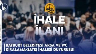 Bayburt Belediyesi Arsa ve WC Kiralama-Satış İhalesi Duyurusu!