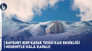 Bayburt Kop Kayak Tesisi Kar Eksikliği Nedeniyle Hâlâ Kapalı!