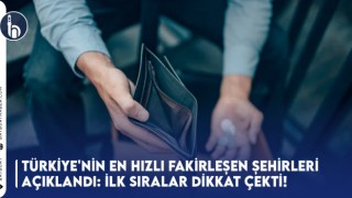 Türkiye'nin En Hızlı Fakirleşen Şehirleri Açıklandı: İlk Sıralar Dikkat Çekti!