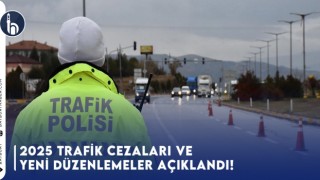 2025 Trafik Cezaları ve Yeni Düzenlemeler Açıklandı!