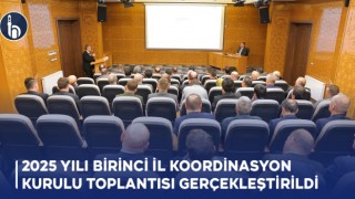 2025 yılı birinci İl Koordinasyon Kurulu Toplantısı Gerçekleştirildi