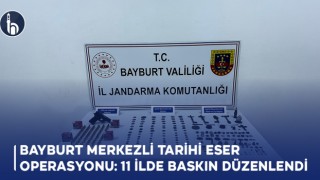 Bayburt Merkezli Tarihi Eser Operasyonu: 11 İlde Baskın Düzenlendi!