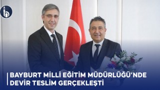 Bayburt Milli Eğitim Müdürlüğü’nde Devir Teslim Gerçekleşti