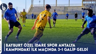 Bayburt Özel İdare Spor, Antalya Kampındaki İlk Maçında 3-1 Galip Geldi