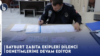 Bayburt Zabıta Ekipleri Dilenci Denetimlerine Devam Ediyor