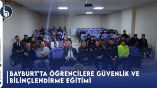 Bayburt'ta Öğrencilere Güvenlik ve Bilinçlendirme Eğitimi