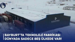 Bayburt'ta Teknoloji Fabrikası, Dünyada Sadece Beş Ülkede Var!