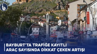 Bayburt’ta Trafiğe Kayıtlı Araç Sayısında Dikkat Çeken Artış!