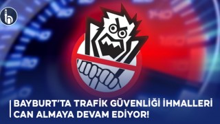 Bayburt’ta Trafik Güvenliği İhmali Can Almaya Devam Ediyor!