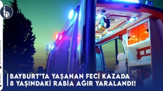 Bayburt’ta Yaşanan Feci Kazada 8 Yaşındaki Rabia Ağır Yaralandı