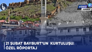 21 Şubat Bayburt'un Kurtuluşu: Özel Röportajı