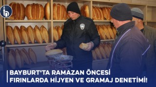 Bayburt'ta Ramazan Öncesi Fırınlarda Hijyen ve Gramaj Denetimi!