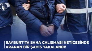 Bayburt'ta Saha Çalışması Neticesinde Aranan Bir ŞahısYakalandı!