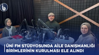 Üni FM’de Aile Danışmanlığı Birimlerinin Kurulması ve Amaçları Ele Alındı