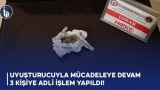 Uyuşturucuyla Mücadeleye Devam, 3 Kişiye Adli İşlem Yapıldı!