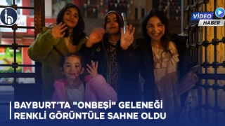 Bayburt’ta "Onbeşi" Geleneği Renkli Görüntüle Sahne Oldu