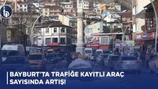 Bayburt’ta Trafiğe Kayıtlı Araç Sayısında Artış!