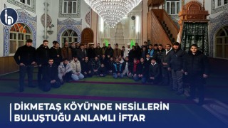 Dikmetaş Köyü'nde Nesillerin Buluştuğu Anlamlı İftar