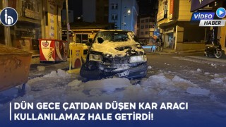 Dün Gece Çatıdan Düşen Kar Aracı Kullanılamaz Hale Getirdi!