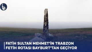 Fatih Sultan Mehmet'in Trabzon Fetih Rotası Bayburt'tan Geçiyor