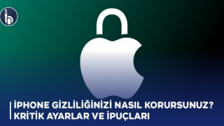 iPhone Gizliliğinizi Nasıl Korursunuz? Kritik Ayarlar ve İpuçları