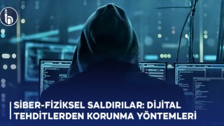 Siber-Fiziksel Saldırılar Birbirine Bağlı Sistemleri Nasıl Tehlikeye Atıyor?