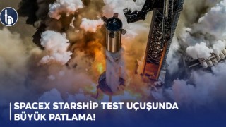 SpaceX Starship Test Uçuşunda Büyük Patlama!