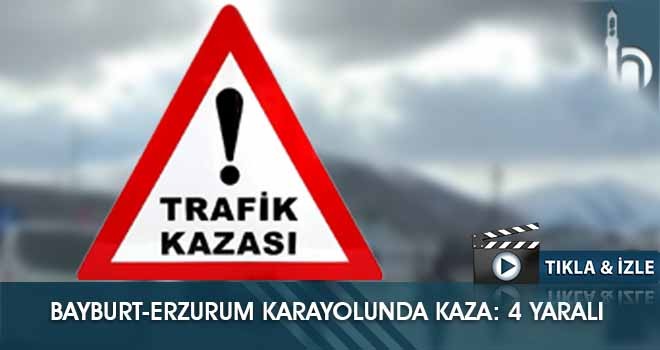 Bayburt-Erzurum Karayolunda Kaza: 4 Yaralı