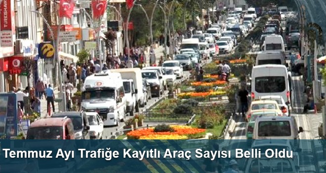 Temmuz Ayı Trafiğe Kayıtlı Araç Sayısı Belli Oldu