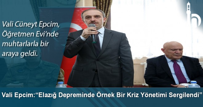 Vali Epcim:“Elazığ Depreminde Örnek Bir Kriz Yönetimi Sergilendi”