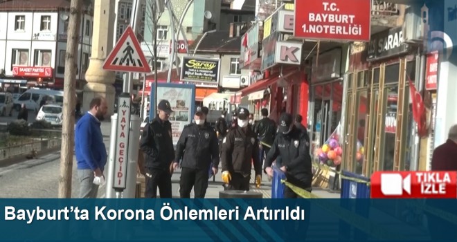 Bayburt’ta Korona Önlemleri Artırıldı