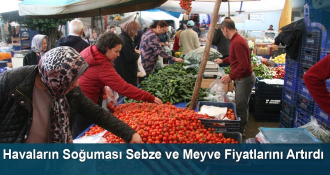 Havaların soğuması sebze ve meyve fiyatlarını artırdı