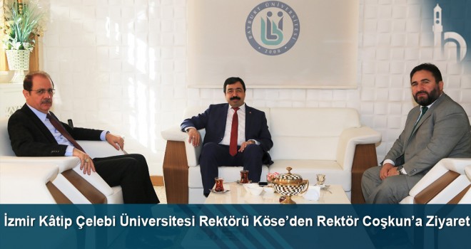 İzmir Kâtip Çelebi Üniversitesi Rektörü Köse’den Rektör Coşkun’a ziyaret