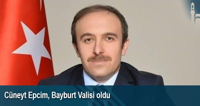 Bayburt’un Yeni Valisi Cüneyt Epcim