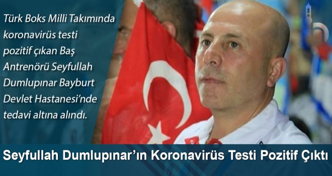 Seyfullah Dumlupınar’ın Koronavirüs Testi Pozitif Çıktı