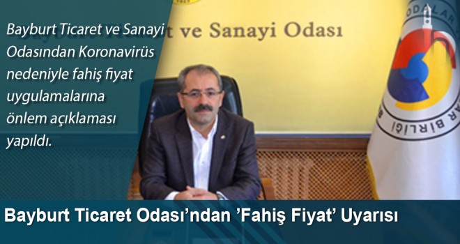 Bayburt Ticaret Odası’ndan ’Fahiş Fiyat’ Uyarısı