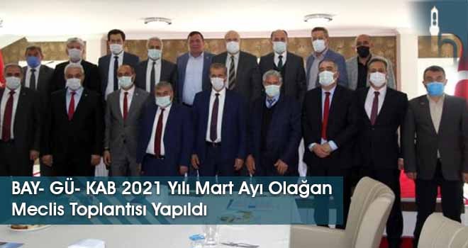 BAY- GÜ- KAB 2021 Yılı Mart Ayı Olağan Meclis Toplantısı Yapıldı